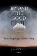 Portada de Beyond the Good Death: The Anthropology of Modern Dying