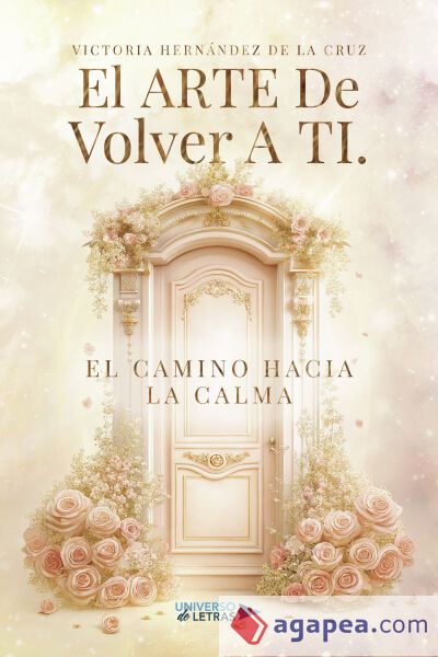El Arte De Volver A Ti. El Camino Hacia La Calma