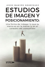 Portada de Estudios de Imagen y Posicionamiento: Una forma de indagar lo que su marca es en la mente (y en el corazón) del consumidor