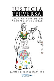 Portada de Justicia perversa. Crónica viva de un atropello judicial