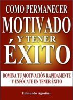 Portada de Como Permanecer Motivado y Tener &Eacute;xito (Ebook)