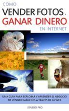 Portada de C&oacute;mo Vender Tus Fotos y Ganar Dinero en Internet (Ebook)