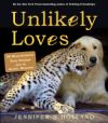 Unlikely Loves: 43 Heartwarming True Stories from the Animal Kingdom