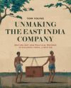 Unmaking the East India Company: British Art and Political Reform in Colonial India, C. 1813-1858