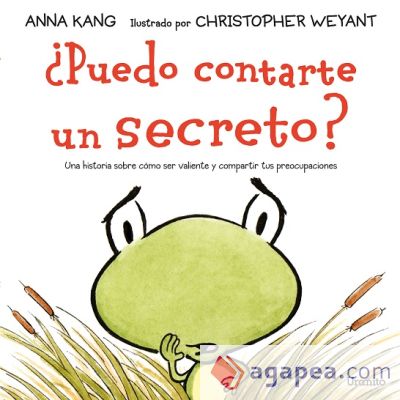 ¿Puedo contarte un secreto?: Una historia sobre cómo ser valiente y compartir tus preocupaciones