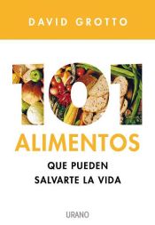 Portada de 101 alimentos que pueden salvarte la la vida