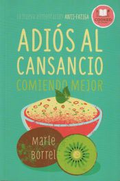 Portada de Adiós al cansancio comiendo mejor: La nueva alimentación anti-fatiga