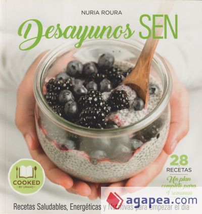 Desayunos SEN: Recetas para empezar el d&iacute;a de forma Sana, Energ&eacute;tica y Nutritiva
