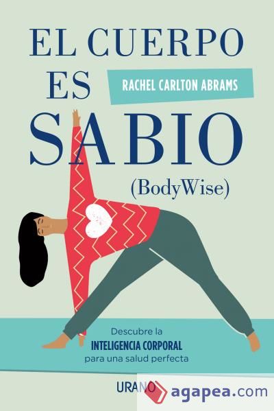 El cuerpo es sabio: Descubra la inteligencia corporal para una salud perfecta