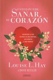 Portada de Usted puede sanar su corazón: Encontrar la paz después de una ruptura, un divorcio o una pérdida