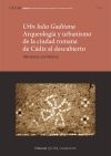 Urbs Iulia Gaditana. Arqueolog&iacute;a y urbanismo en la ciudad romana de C&aacute;diz al descubierto