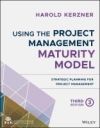 Using the Project Management Maturity Model: Strategic Planning for Project Management
