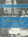 Usna Life!: Families, Homes and Treasured Memories of the United States Naval Academy