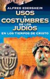 Usos y costumbres de los judios en los tiempos de Cristo