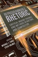 Portada de Reprogrammable Rhetoric: Critical Making Theories and Methods in Rhetoric and Composition