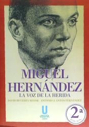 Portada de MIGUEL HERNÁNDEZ: LA VOZ HERIDA