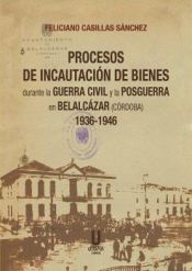 Portada de Procesos de Incautación de Bienes durante la Guerra Civil y la Posguerra en Belalcázar (Córdoba) 1936-1946