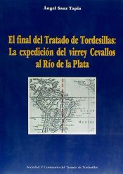 Portada de El final del Tratado de Tordesillas: la expedición del virrey Cevallos al Río de la Plata