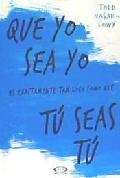 Portada de Que Yo Sea Yo Es Exactamente Tan Loco Como Que Tu Seas Tu