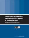 V SEMINARIO INTERNACIONAL SEGURIDAD Y DEFENSA EN EL MEDITERRANEO. La seguridad multidimensional