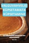 VALGUVAHVELID KÜPSETAMATA KÜPSETAMINE