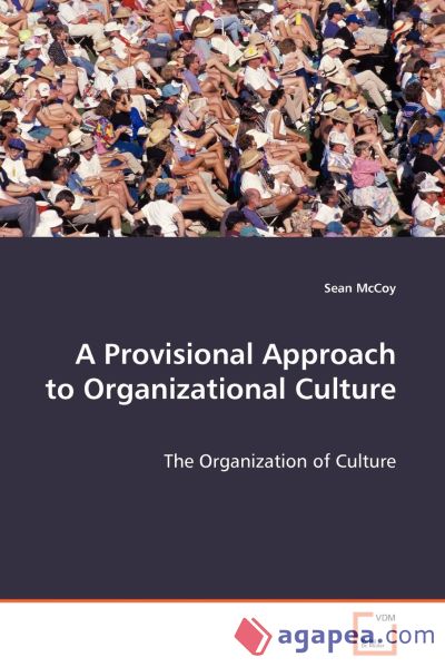 A Provisional Approach to Organizational Culture - The Organization of Culture
