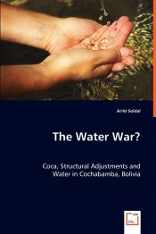 Portada de The Water War? Coca, Structural Adjustments and Water in Cochabamba, Bolivia