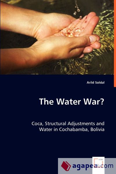 The Water War? Coca, Structural Adjustments and Water in Cochabamba, Bolivia