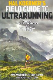 Portada de Hal Koerner's Field Guide to Ultrarunning: Training for an Ultramarathon, from 50K to 100 Miles and Beyond