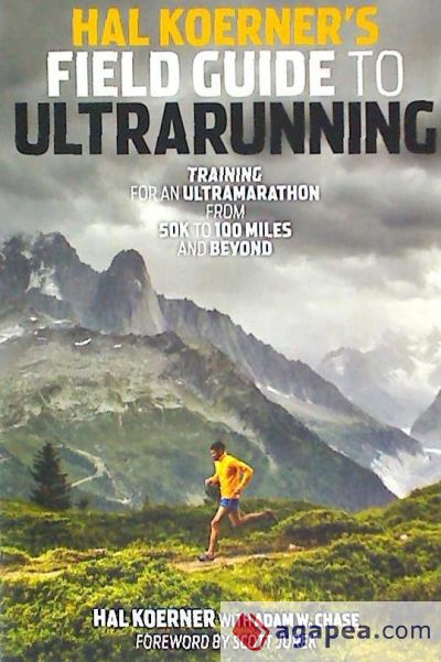 Hal Koerner's Field Guide to Ultrarunning: Training for an Ultramarathon, from 50K to 100 Miles and Beyond