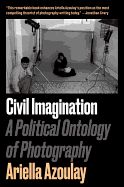 Portada de Civil Imagination: A Political Ontology of Photography