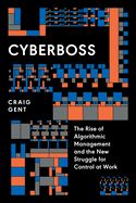 Portada de Cyberboss: The Rise of Algorithmic Management and the New Struggle for Control at Work