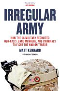 Portada de Irregular Army How the Us Military Recruited Neo-Nazis, Gang Members, and Criminals to Fight the War on Terror