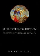 Portada de Seeing Things Hidden: Apocalypse, Vision and Totality