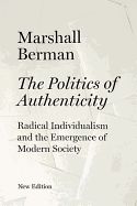 Portada de The Politics of Authenticity: Radical Individualism and the Emergence of Modern Society