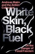 Portada de White Skin, Black Fuel: On the Danger of Fossil Fascism