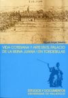 VIDA COTIDIANA Y ARTE EN EL PALACIO DE LA REINA JUANA I EN TORDESILLAS. 2ª EDICION, 2ª REIMP.