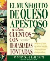 Portada de El Mu&ntilde;equito de Queso Apestoso y otros cuentos con demasiadas tontadas (The Stinky Cheese Man and Other Fairly Stupid Tales Spanish Edition)