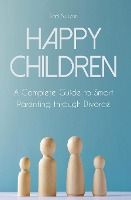 Portada de Happy Children A Complete Guide to Smart Parenting through Divorce