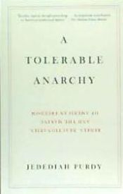 Portada de A Tolerable Anarchy: Rebels, Reactionaries, and the Making of American Freedom