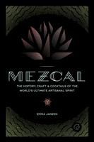 Portada de Mezcal: The History, Craft & Cocktails of the World's Ultimate Artisanal Spirit