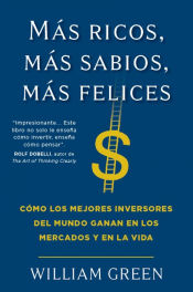 Portada de Más ricos, más sabios, más felices : cómo los mejores inversores del mundo ganan en los mercados y en la vida