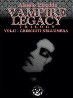 Portada de Vampire Legacy Trilogy - Vol. 2 - Cresciuti nell'ombraCresciuti nell'ombra (Ebook)