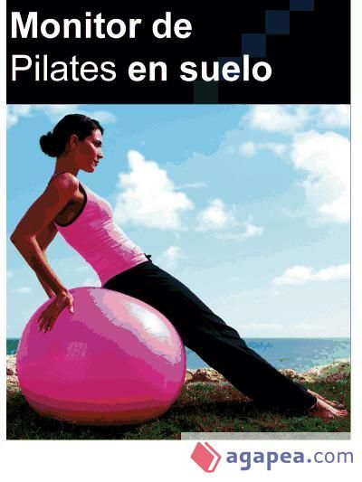 MANUAL DE MONITOR DE PILATES EN EL SUELO MANUAL DE MONITOR DE PILATES EN EL SUELO
