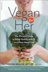 Vegan for Her: The Women's Guide to Being Healthy and Fit on a Plant-Based Diet