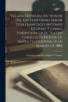 Velada Literaria En Honor Del Excelent&Atilde;&shy;simo Se&Atilde;&plusmn;or Don Francisco Antonio Delpino Y Lamas, Verificada En El Teatro Caracas La Noche De Santa Florentina, 14 De Marzo De 1885