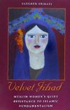 Velvet Jihad: Muslim Women's Quiet Resistance to Islamic Fundamentalism