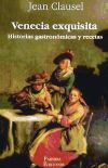 Venecia exquisita : historias gastronómicas y recetas