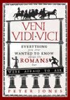 Veni, Vidi, Vici: Everything You Ever Wanted to Know about the Romans But Were Afraid to Ask