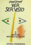 Ver-Ser visto. Aspectos metapsicológicos. Vol. II.